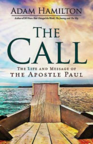 Title: The Call: The Life and Message of the Apostle Paul, Author: Adam Hamilton