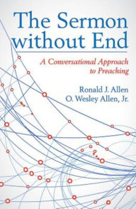 Title: The Sermon without End: A Conversational Approach to Preaching, Author: Ronald J. Allen