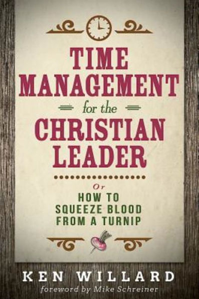 Time Management for the Christian Leader: Or How to Squeeze Blood from a Turnip
