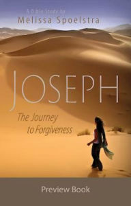 Title: Joseph - Women's Bible Study Preview Book: The Journey to Forgiveness, Author: Melissa Spoelstra