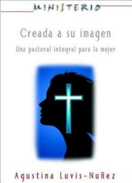 Title: Creada a su imagen: Ministerio series AETH: Una pastoral integral para la mujer, Author: Association for Hispanic Theological Education