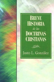 Title: Breve Historia de las Doctrinas Cristianas 31618, Author: Justo L. Gonzalez