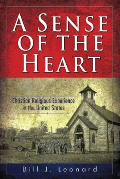 A Sense of the Heart: Christian Religious Experience in the United States