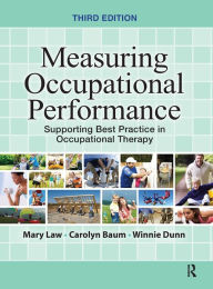 Title: Measuring Occupational Performance: Supporting Best Practice in Occupational Therapy / Edition 3, Author: Mary Law