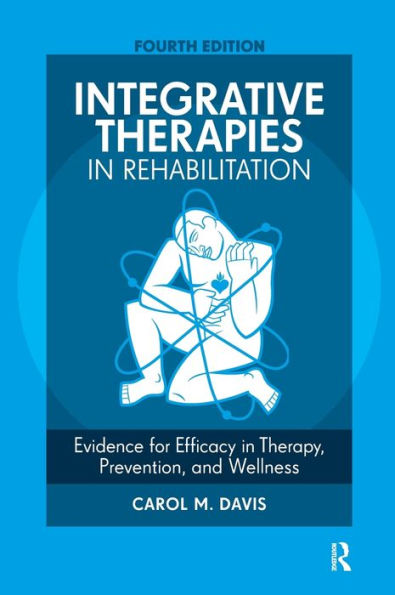 Integrative Therapies in Rehabilitation: Evidence for Efficacy in Therapy, Prevention, and Wellness / Edition 4