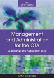 Title: Management and Administration for the OTA: Leadership and Application Skills / Edition 1, Author: Karen Jacobs