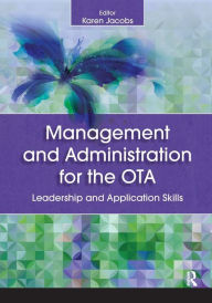 Title: Management and Administration for the OTA: Leadership and Application Skills / Edition 1, Author: Karen Jacobs