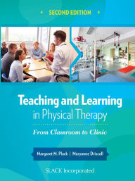 Title: Teaching and Learning in Physical Therapy: From Classroom to Clinic, Second Edition, Author: Margaret Plack
