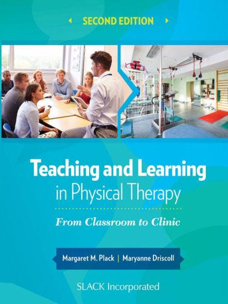 Teaching and Learning in Physical Therapy: From Classroom to Clinic, Second Edition