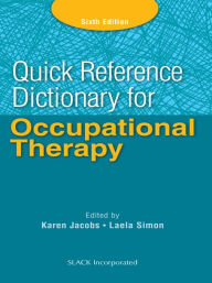 Title: Quick Reference Dictionary for Occupational Therapy, Sixth Edition, Author: Karen Jacobs
