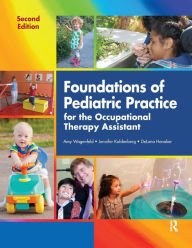 Title: Foundations of Pediatric Practice for the Occupational Therapy Assistant / Edition 2, Author: Amy Wagenfeld