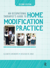 Title: An Occupational Therapist's Guide to Home Modification Practice / Edition 2, Author: Elizabeth Ainsworth