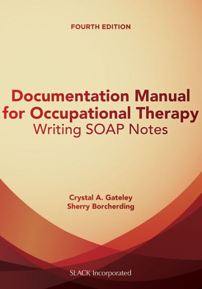 Documentation Manual for Occupational Therapy: Writing SOAP Notes / Edition 4