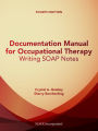 Documentation Manual for Occupational Therapy: Writing SOAP Notes, Fourth Edition