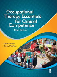 Title: Occupational Therapy Essentials for Clinical Competence / Edition 3, Author: Karen Jacobs