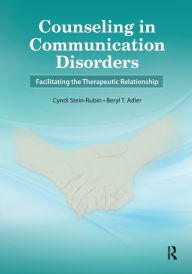 Title: Counseling in Communication Disorders: Facilitating the Therapeutic Relationship / Edition 1, Author: Cyndi Stein-Rubin