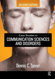 Title: Case Studies in Communication Sciences and Disorders / Edition 2, Author: Dennis Tanner