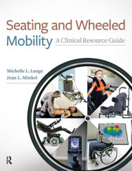 Title: Seating and Wheeled Mobility: A Clinical Resource Guide / Edition 1, Author: Michelle L. Lange