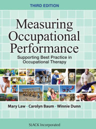 Title: Measuring Occupational Performance: Supporting Best Practice in Occupational Therapy, Third Edition, Author: Mary Law