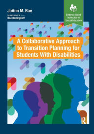 Title: A Collaborative Approach to Transition Planning for Students with Disabilities: An Interactive Approach / Edition 1, Author: Jo Ann M Rae