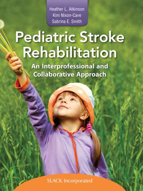 Pediatric Stroke Rehabilitation: An Interprofessional and Collaborative ...