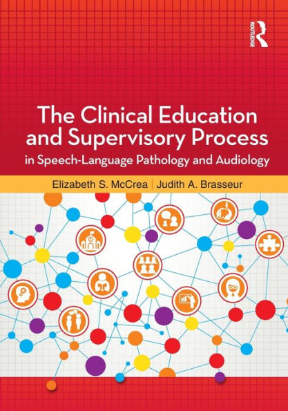 The Clinical Education and Supervisory Process in Speech-Language Pathology and Audiology / Edition 1