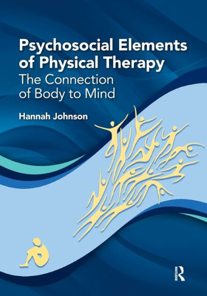 Psychosocial Elements of Physical Therapy: The Connection of Body to Mind / Edition 1