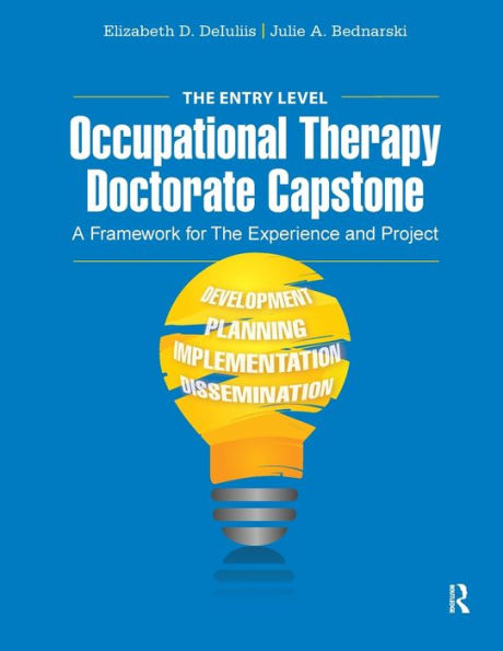 The Entry Level Occupational Therapy Doctorate Capstone: A Framework for the Experience and Project / Edition 1