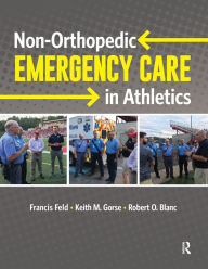 Title: Non-orthopedic Emergency Care in Athletics / Edition 1, Author: Francis Feld