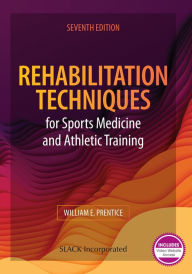 Title: Rehabilitation Techniques for Sports Medicine and Athletic Training / Edition 7, Author: William E Prentice