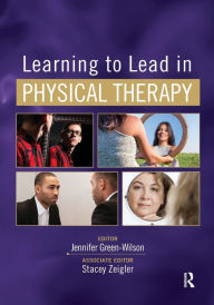 Title: Learning to Lead in Physical Therapy / Edition 1, Author: Jennifer Green-Wilson