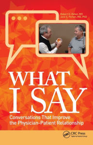 Title: What I Say: Conversations That Improve the Physician-Patient Relationship / Edition 1, Author: Robert Osher