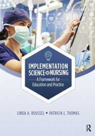 Title: Implementation Science in Nursing: A Framework for Education and Practice / Edition 1, Author: Linda Roussel