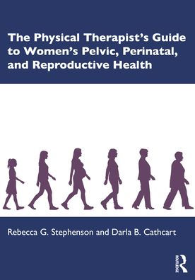 The Physical Therapist's Guide to Women's Pelvic, Perinatal, and Reproductive Health