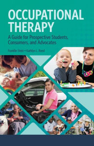 Title: Occupational Therapy: A Guide for Prospective Students, Consumers, and Advocates / Edition 1, Author: Franklin Stein