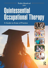 Title: Quintessential Occupational Therapy: A Guide to Areas of Practice, Author: Robin Akselrud