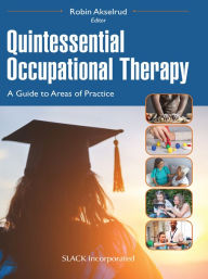 Title: Quintessential Occupational Therapy: A Guide to Areas of Practice, Author: Robin Akselrud