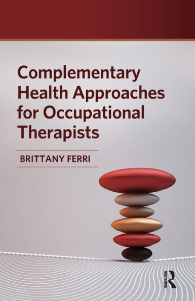 Complementary Health Approaches for Occupational Therapists / Edition 1