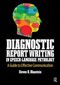 Title: Diagnostic Report Writing In Speech-Language Pathology: A Guide to Effective Communication, Author: Steven Blaustein