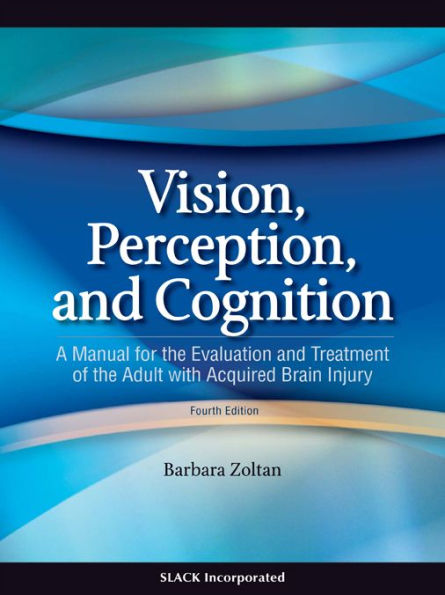 Vision, Perception and Cognition: A Manual for the Evaluation and Treatment of the Adult with Acquired Brain Injury, Fourth Edition