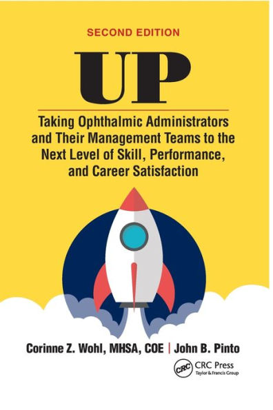 UP: Taking Ophthalmic Administrators and Their Management Teams to the Next Level of Skill, Performance Career Satisfaction