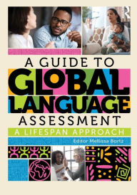 Title: A Guide to Global Language Assessment: A Lifespan Approach, Author: Mellissa Bortz