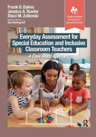 Title: Everyday Assessment for Special Education and Inclusive Classroom Teachers: A Case Study Approach, Author: Frank Dykes