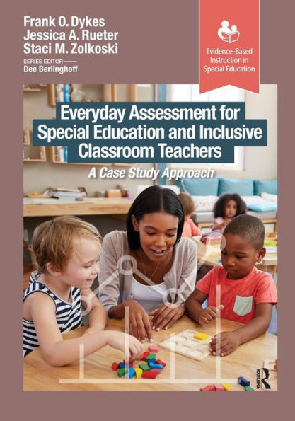 Everyday Assessment for Special Education and Inclusive Classroom Teachers: A Case Study Approach