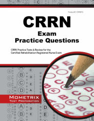 Title: CRRN Exam Practice Questions: CRRN Practice Tests & Review for the Certified Rehabilitation Registered Nurse Exam, Author: CRRN Exam Secrets Test Prep Staff