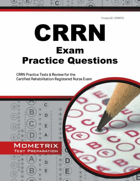 CRRN Exam Practice Questions: CRRN Practice Tests & Review for the Certified Rehabilitation Registered Nurse Exam