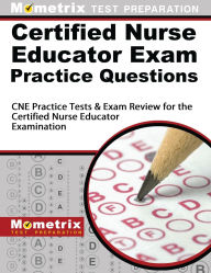 Title: Certified Nurse Educator Exam Practice Questions, Author: CNE Exam Secrets Test Prep Staff