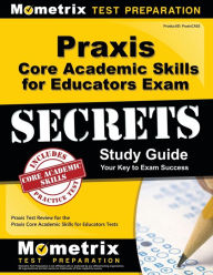 Title: Praxis Core Academic Skills for Educators Exam Secrets Study Guide, Author: Praxis Exam Secrets Test Prep Staff