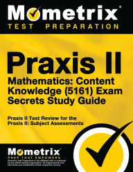 Title: Praxis II Mathematics Content Knowledge (5161) Exam Secrets Study Guide, Author: Praxis II Exam Secrets Test Prep Staff