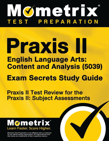 Praxis II English Language Arts Content and Analysis (5039) Exam Secrets Study Guide: Praxis II Test Review for the Praxis II Subject Assessments